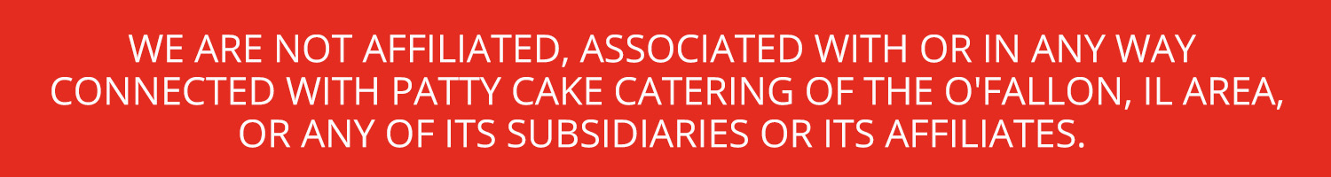 Patty Cakes is not affiliated with Patty Cake Catering of Ofallon, IL